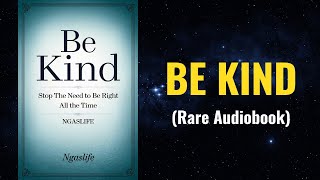 Be Kind - You Do Not Need to Be Right All the Time Audiobook