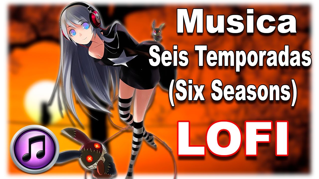 Seis Temporadas (Six Seasons - 六季) LOFI 🎶