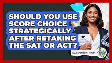 Should You Use Score Choice Strategically After Retaking The SAT Or ACT?