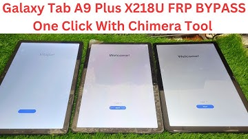 Galaxy Tab A9 Plus X218U FRP BYPASS One Click With Chimera Tool || samsung x218u frp bypass