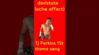Tj Perkins 1St theme song devistate echo effect