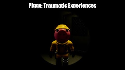 Piggy: Traumatic Experiences - Torcher