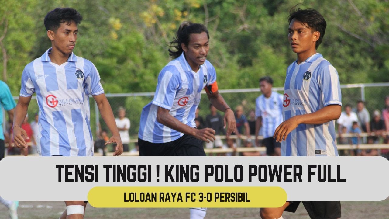 TENSI TINGGI, KING POLO FULL POWER, AZIZ CETAK GOL-LOLOAN RAYA FC 3-0 PERSIBIL FC | LOLOAN CUP 12025