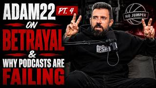PT.4 | Adam22 On Past Betrayal & Why Other Podcast Is Failing