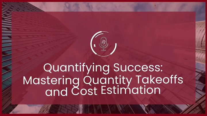 Episode 31: Quantifying Success: Mastering Quantity Takeoffs and Cost Estimation