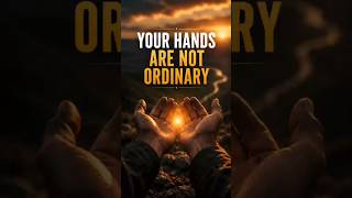 Your Hands Are Not Ordinary