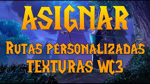 COLOCAR RUTAS PERSONALIZADAS a las Texturas Warcraft 3