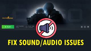 How To Fix Sound or Audio Issues In Counter-Strike: Global Offensive
