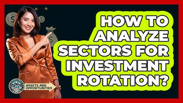 How To Analyze Sectors For Investment Rotation?