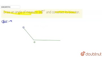 Draw an angle of measure 147 ^(@) and construct its bisector.  | CLASS 6 | PRACTICAL GEOMETRY  |...