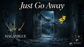 Just Go Away MAGANBLUES