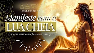 🌕 Manifeste com a Lua Cheia | Cantos de Poder para Realizar Sonhos e Cocriar com o Universo