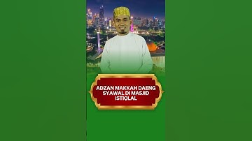 ADZAN MAKKAH DAENG SYAWAL DI MASJID ISTIQLAL JAKARTA