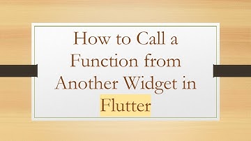 How to Call a Function from Another Widget in Flutter