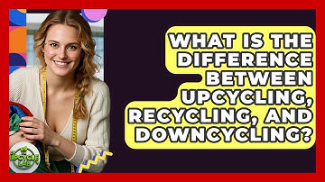 What Is The Difference Between Upcycling, Recycling, And Downcycling? - The Upcycle Lab