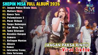SHEPIN MISA | JANGAN PAKSA RINDU, MUTIARA, KONCO TURU | FULL ALBUM DANGDUT KOPLO 🔥