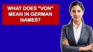 What Does "von" Mean In German Names?