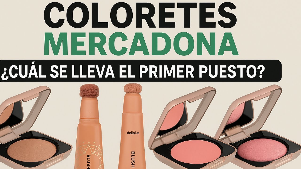 ¿Cuál colorete de Mercadona es el mejor?