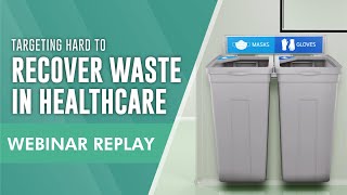 Webinar | Targeting Hard to Recover Waste in Healthcare
