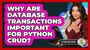 Why Are Database Transactions Important For Python CRUD? - Python Code School