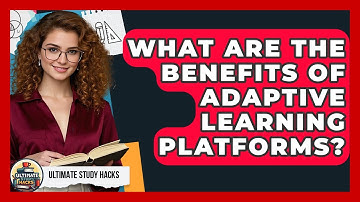 What Are The Benefits Of Adaptive Learning Platforms? - Ultimate Study Hacks