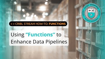 How to Use "Functions" in Cribl Stream to Enhance Data Within Pipelines (Overview & Demo)