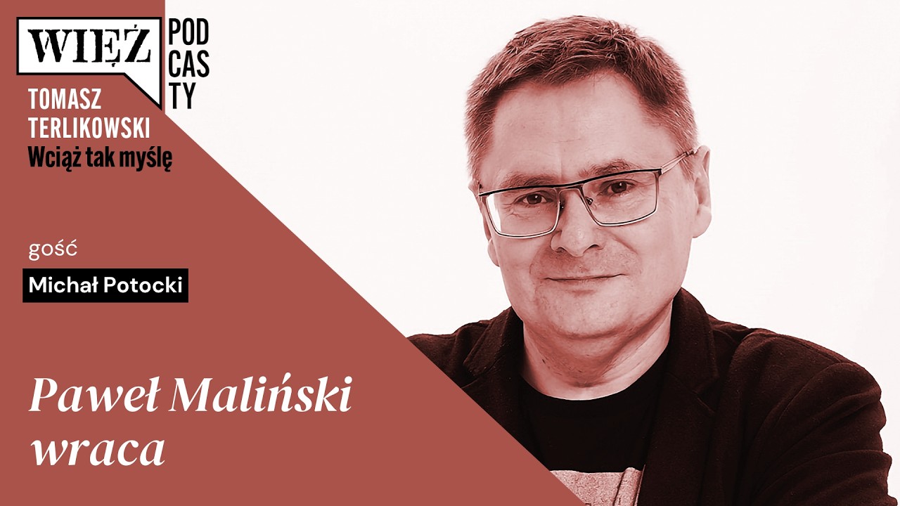 Paweł Maliński wraca. „Wciąż tak myślę” – podcast Tomasza Terlikowskiego, odc. 101