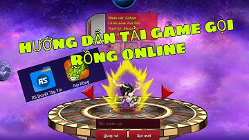 CÁCH TẢI GAME GỌI RỒNG ONLINE - TẠO TÀI KHOẢN GAME CHO ANDROID 100% THÀNH CÔNG