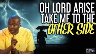 OH LORD ARISE AND TAKE ME TO THE OTHER SIDE | APOSTLE JOSHUA SELMAN