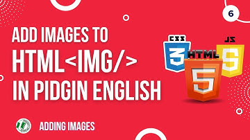 #6 Adding Images to HTML [Pidgin English]