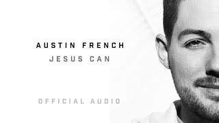 Austin French - Jesus Can