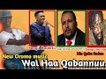 New oromo music 2021wal haa qabannuu darbee kaleessiamiin awwal