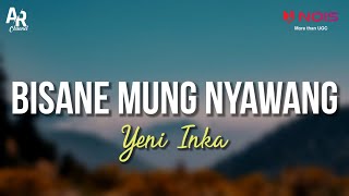 Bisane Mung Nyawang - Yeni Inka (LIRIK)