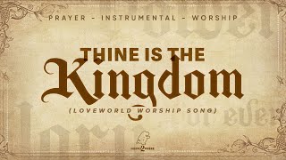 THINE IS THE KINGDOM (LOVEWORLD SONG) - 1H d'instrumental - Worship Prayer Instrumental