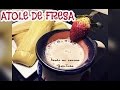ATOLE DE FRESA -Natural- / Strawberry Atole - DESDE MI COCINA by Lizzy