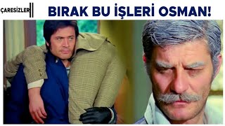 Çaresizler Türk Filmi | Kadir, Osman&#39;a bu işleri bırakmasını öğüt ediyor!