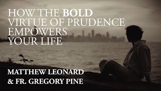 How the Bold Virtue of Prudence Empowers Your Life