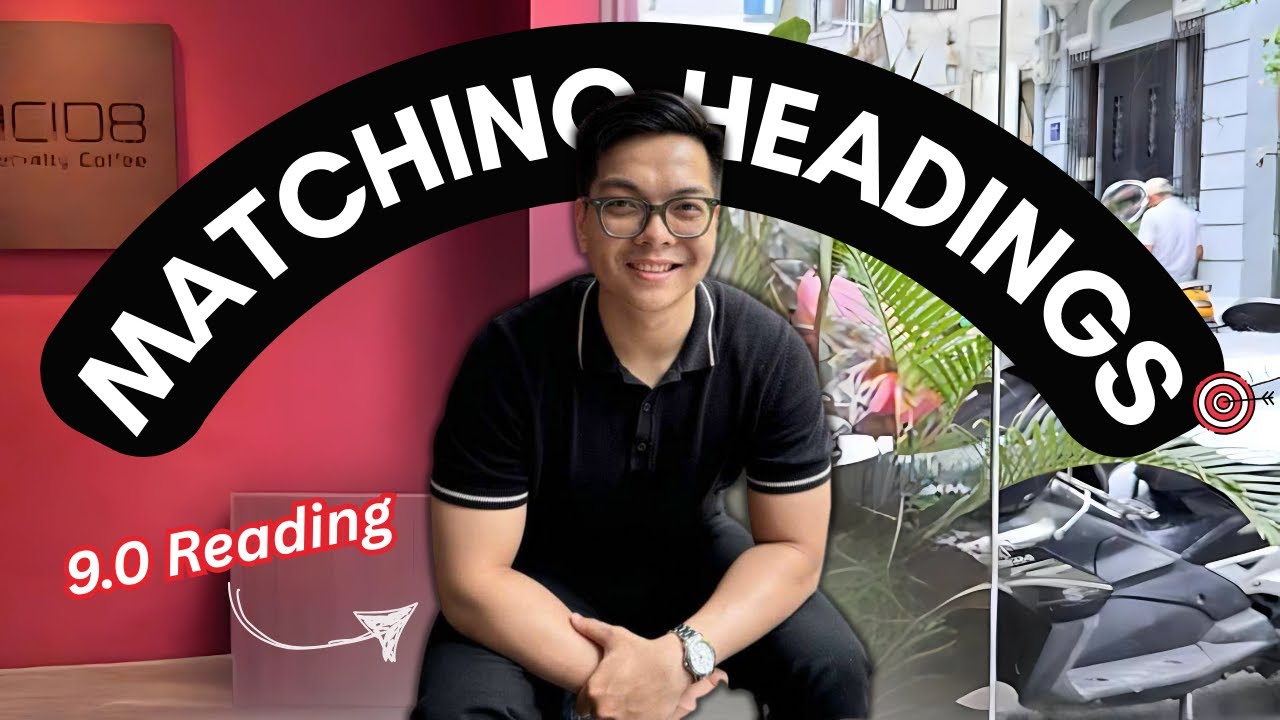 TUYỆT KỸ Matching Headings x7 câu đề thi thật (& tips) - By Thế Quang 9.0 Reading - CRACK IELTS 11 ⚡