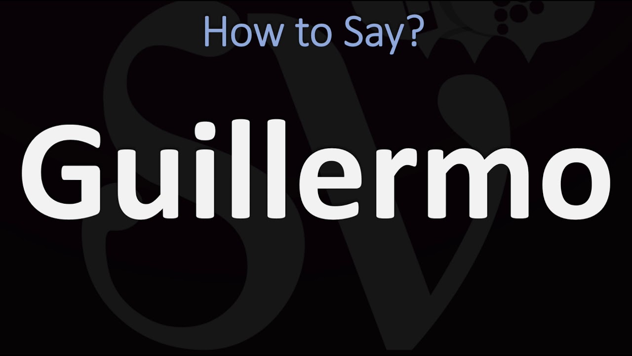 How To Pronounce Guillermo (Correctly) Spanish \U0026 English Pronunciation