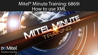 Mitel® Minute Training: 6869i How to use XML