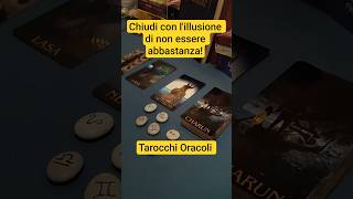 Chiudi con l'illusione di non essere abbastanza! #tarocchi #tarocchiinterattivi #oracoli