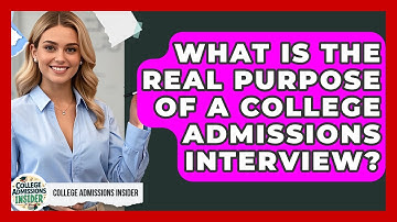 What Is The Real Purpose Of A College Admissions Interview? - College Admissions Insider