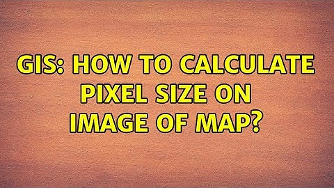 GIS: How to calculate pixel size on image of map? (2 Solutions!!)