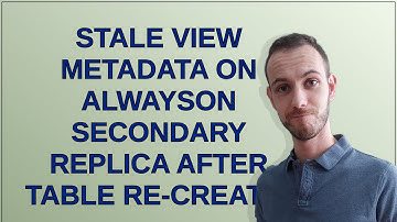 Dba: Stale View Metadata on AlwaysOn Secondary Replica After Table Re-creatio