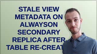 Dba: Stale View Metadata on AlwaysOn Secondary Replica After Table Re-creatio