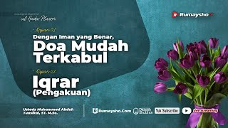 Dengan Iman yang Benar, Doa Mudah Terkabul dan Iqrar (Pengakuan) - Ustadz Muhammad Abduh Tuasikal