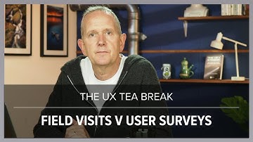 UX Tea Break: Field visits v Surveys