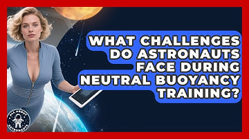 What Challenges Do Astronauts Face During Neutral Buoyancy Training? | All About Astronauts News