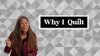 Why I Quilt - Trisch from Annandale, VA