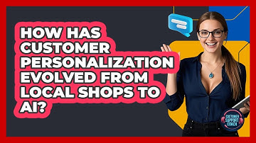 How Has Customer Personalization Evolved From Local Shops To AI? - Customer Support Coach